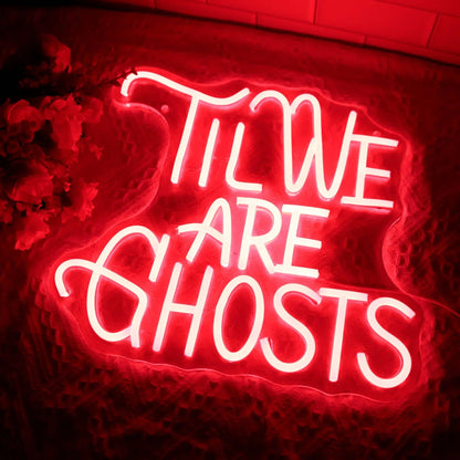 TIll We are Ghosts Red Neon LED Light Sign